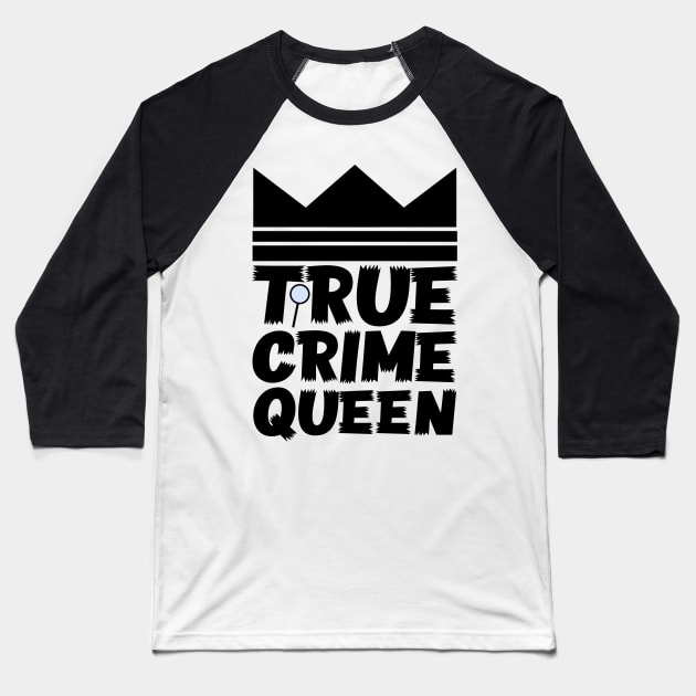 True Crime Queen Baseball T-Shirt by colorsplash